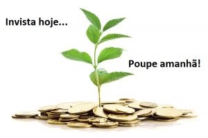 Read more about the article Invista hoje… Poupe amanhã!